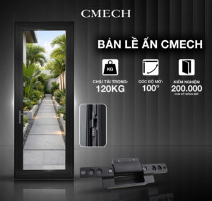 BẢN LỀ ẨN CMECH - NÂNG CẤP TOÀN DIỆN CHO CỬA MỞ QUAY