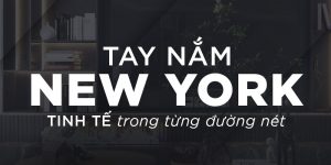 CMECH NEW YORK - TAY NẮM CỬA CAO CẤP VỚI ĐƯỜNG NÉT TINH TẾ